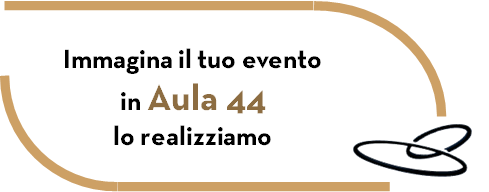 Aula44 realizza il tuo evento